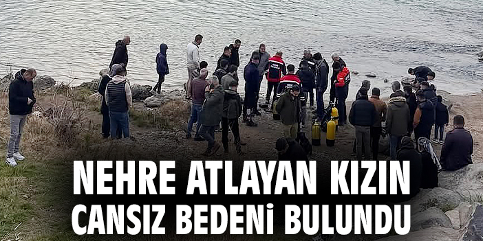 Nehre atlayan kızın cansız bedeni bulundu