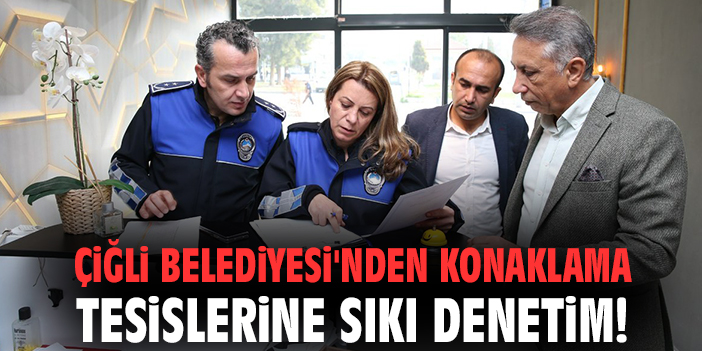 Çiğli Belediyesi'nden konaklama tesislerine sıkı denetim!