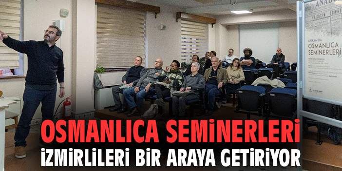 Osmanlıca Seminerleri İzmirlileri bir araya getiriyor