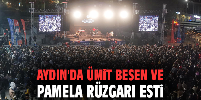 Aydın'da Ümit Besen ve Pamela rüzgarı esti
