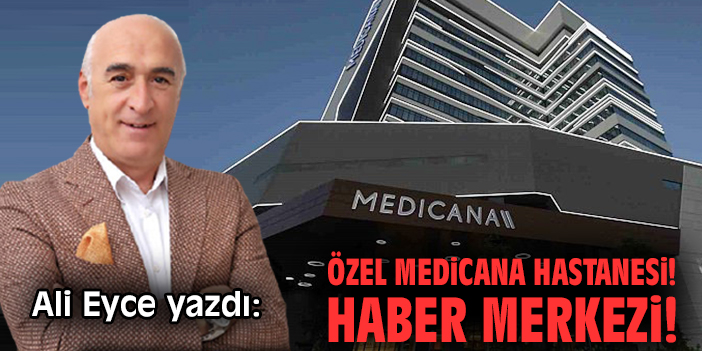 Özel Medicana Hastanesi! Haber Merkezi!