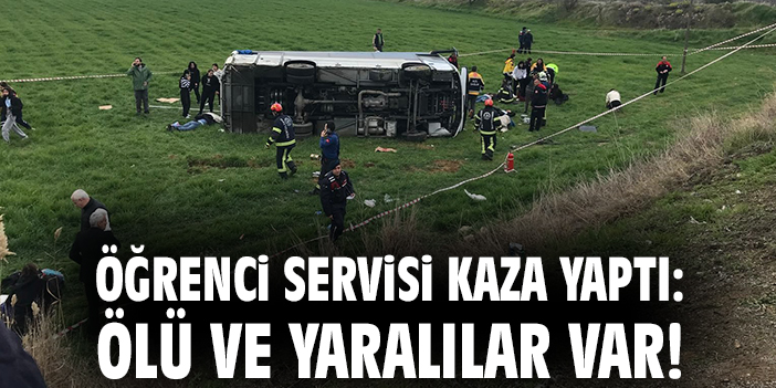 Öğrenci servisi kaza yaptı: Ölü ve yaralılar var!