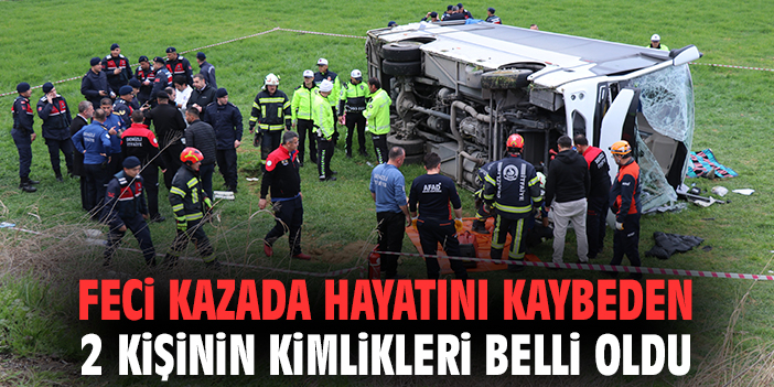 Feci kazada hayatını kaybeden 2 kişinin kimlikleri belli oldu