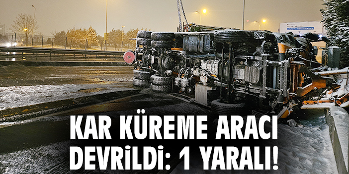 Kar küreme aracı devrildi: 1 yaralı!