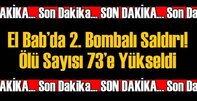 El Bab'da 2. Bombalı Saldırı! 73 Ölü!
