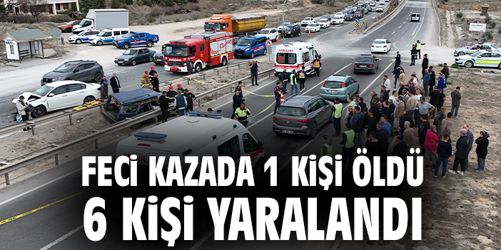 Feci kazada 1 kişi öldü 6 kişi yaralandı