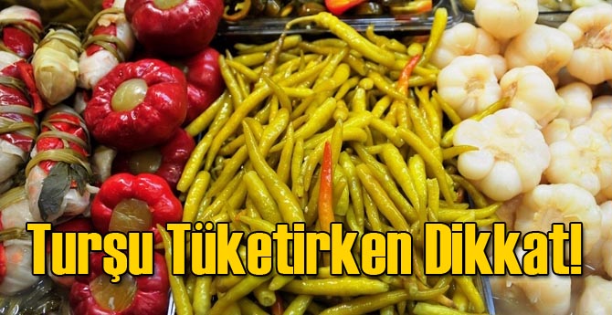 Turşu Tüketirken Dikkat!