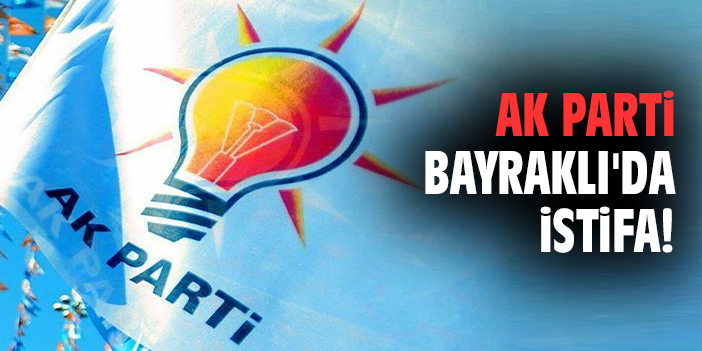 AK Parti Bayraklı'da istifa!