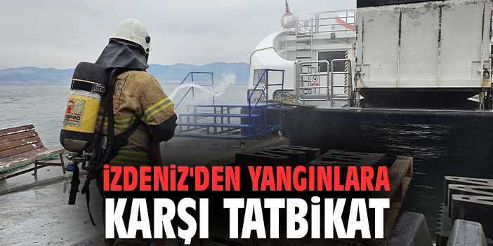 İZDENİZ'den yangınlara karşı tatbikat