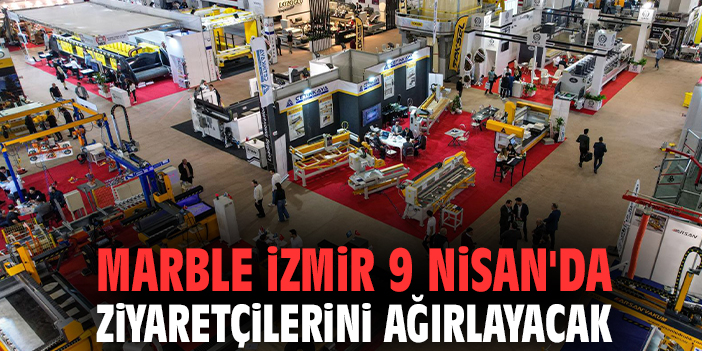 Marble İzmir 9 Nisan'da ziyaretçilerini ağırlayacak