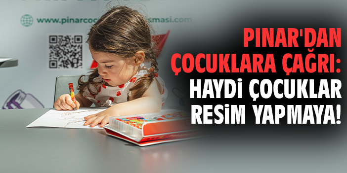 Pınar'dan çocuklara çağrı: Haydi çocuklar resim yapmaya!