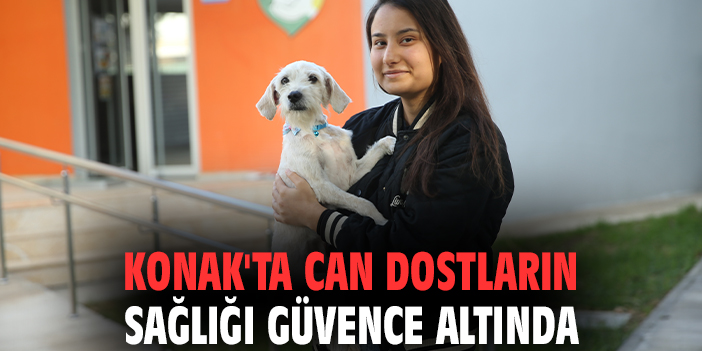 Konak'ta can dostların sağlığı güvence altında