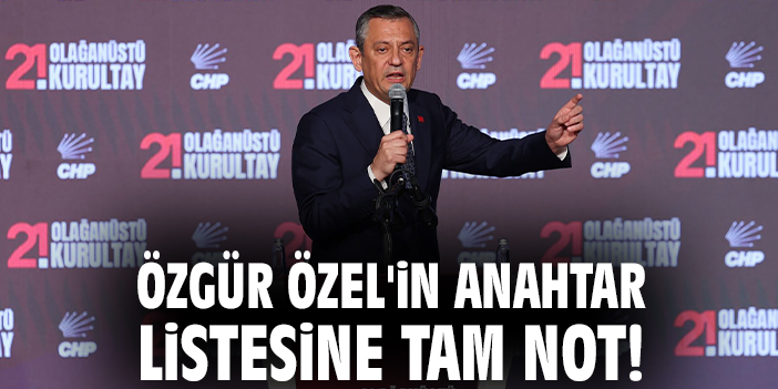 Özgür Özel'in anahtar listesine tam not!