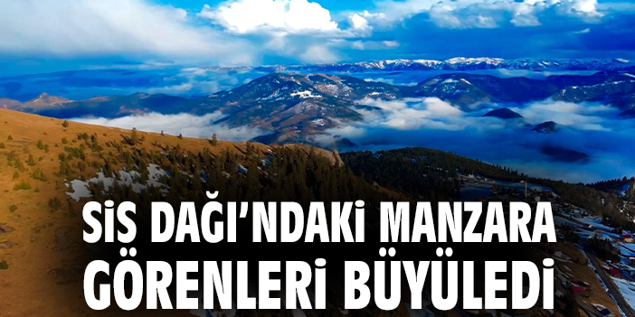 Sis Dağı’ndaki manzara görenleri büyüledi