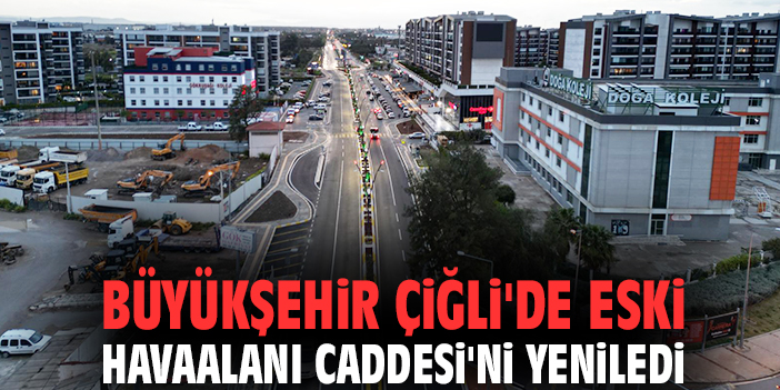 Büyükşehir Çiğli'de Eski Havaalanı Caddesi'ni yeniledi