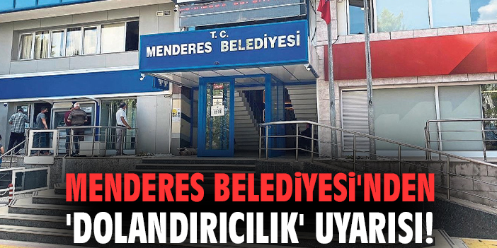 Menderes Belediyesi'nden 'Dolandırıcılık' uyarısı!
