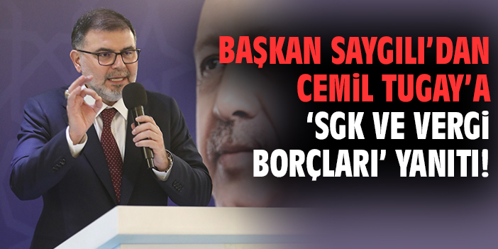 Başkan Saygılı’dan Cemil Tugay’a ‘SGK ve vergi borçları’ yanıtı!