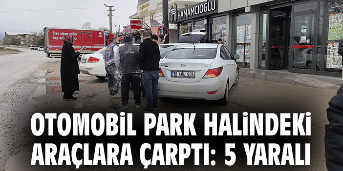 Otomobil park halindeki araçlara çarptı: 5 yaralı