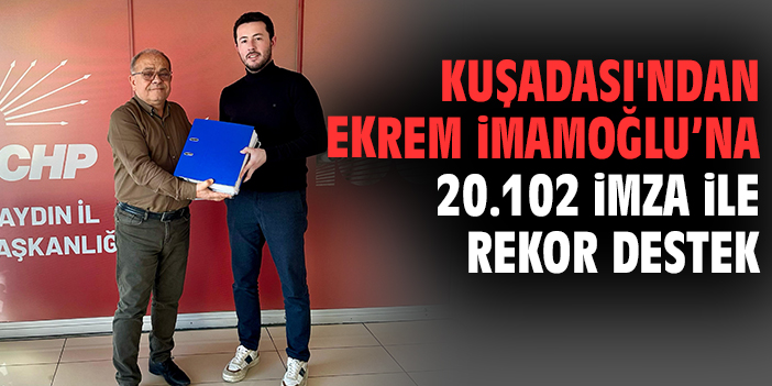 Kuşadası'ndan Ekrem İmamoğlu’na 20.102 İmza ile Rekor Destek