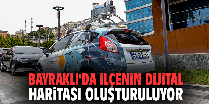 Bayraklı'da ilçenin dijital haritası oluşturuluyor