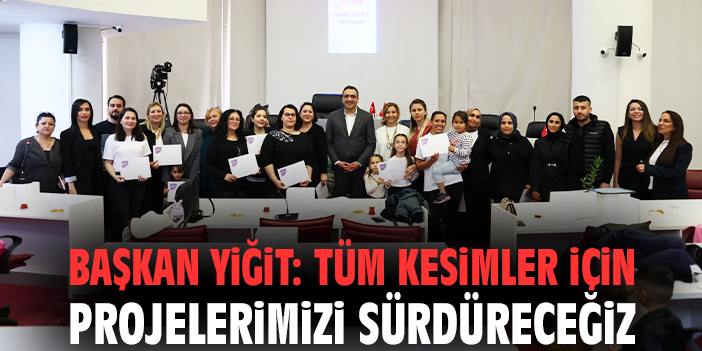 Başkan Yiğit: Tüm kesimler için projelerimizi sürdüreceğiz