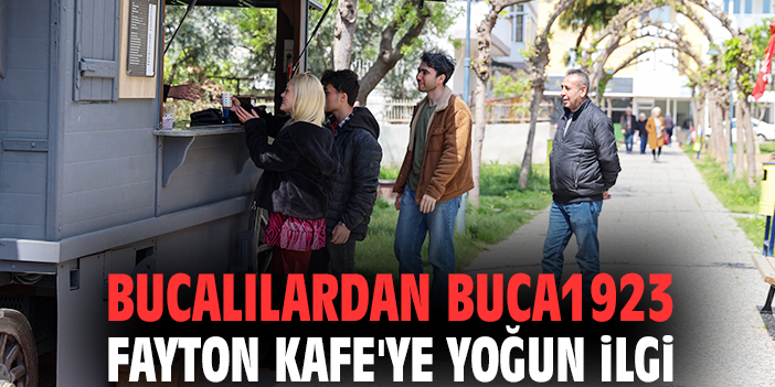 Bucalılardan Buca1923 Fayton Kafe'ye yoğun ilgi