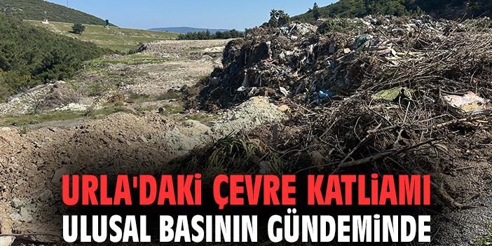 Urla'daki çevre katliamı ulusal basının gündeminde