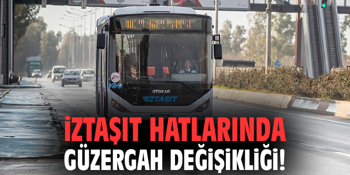 İZTAŞIT hatlarında güzergah değişikliği!