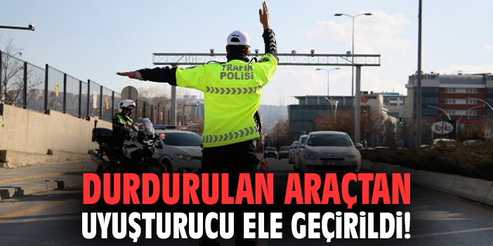 Durdurulan araçtan uyuşturucu ele geçirildi!