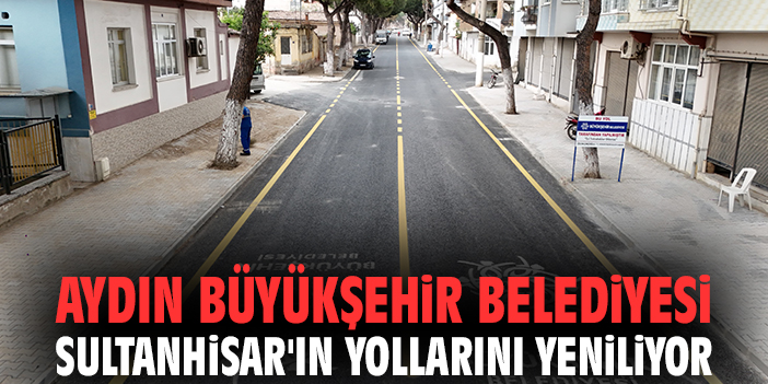 Aydın Büyükşehir Belediyesi Sultanhisar'ın yollarını yeniliyor