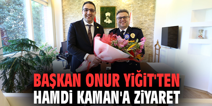 Başkan Onur Yiğit'ten Hamdi Kaman'a ziyaret
