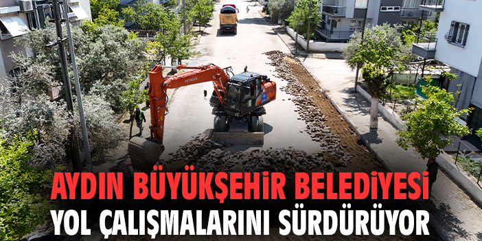 Aydın Büyükşehir Belediyesi yol çalışmalarını sürdürüyor