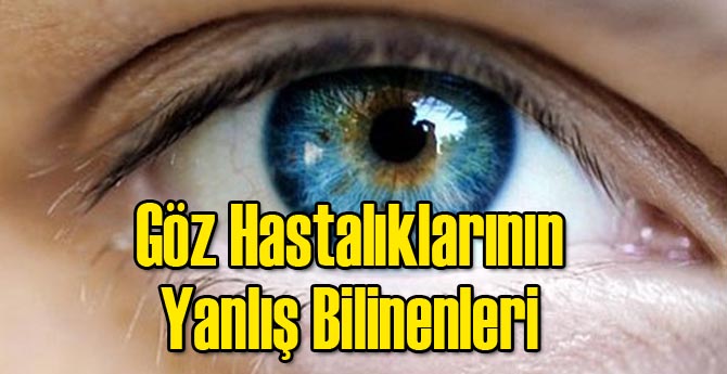 Göz Hastalıklarının Yanlış Bilinenleri