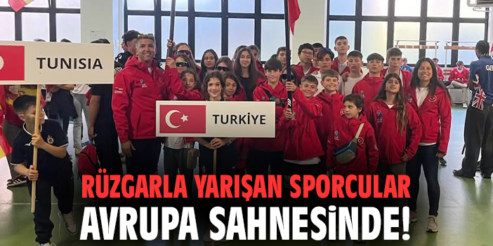Rüzgarla yarışan sporcular Avrupa sahnesinde!