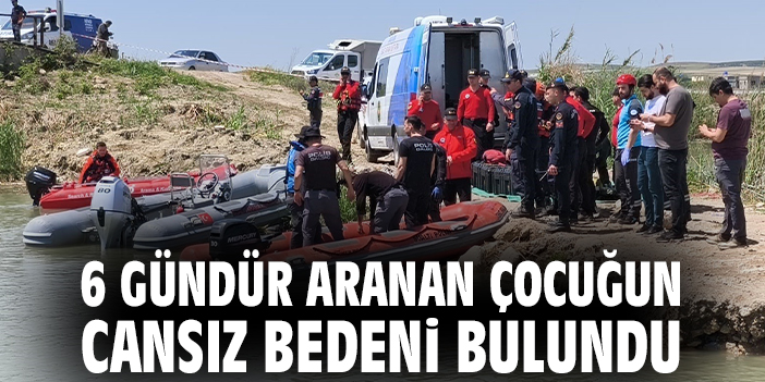 6 gündür aranan çocuğun cansız bedeni bulundu