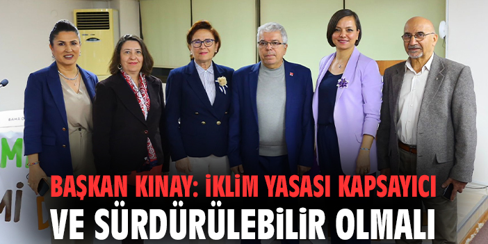 Başkan Kınay: İklim Yasası kapsayıcı ve sürdürülebilir olmalı