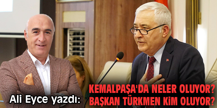 Kemalpaşa'da neler oluyor? Başkan Türkmen kim oluyor?