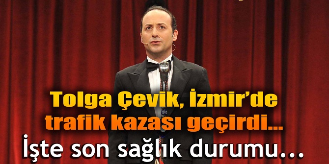 Tolga Çevik, İzmir'de trafik kazası geçirdi... İşte sağlık durumu