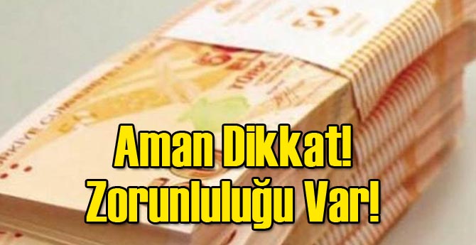 Aman Dikkat! Zorunluluğu Var!