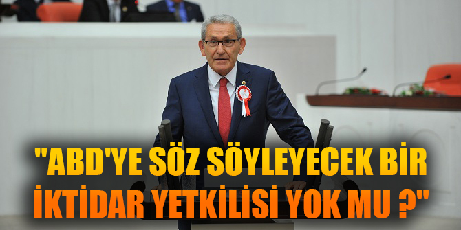 "ABD'YE SÖZ SÖYLEYECEK BİR İKTİDAR YETKİLİSİ YOK MU ?"