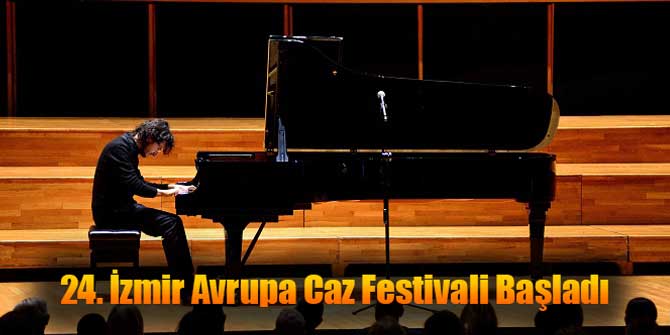 24. İzmir Avrupa Caz Festivali Başladı