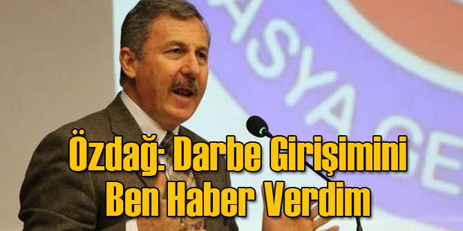 AK Partili Özdağ: Darbe Girişimini Ben Haber Verdim