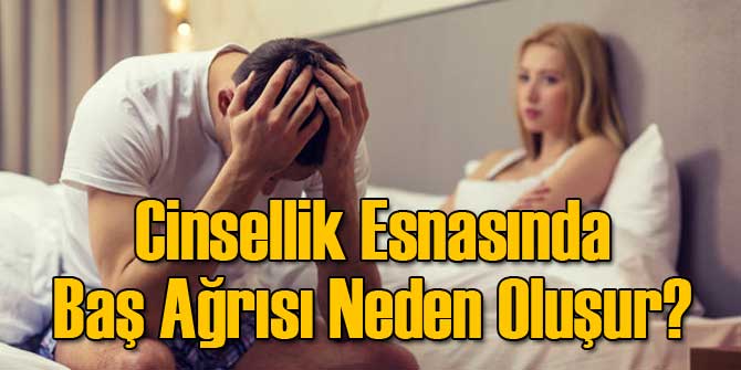 Cinsellik Esnasında Baş Ağrısı Neden Oluşur?