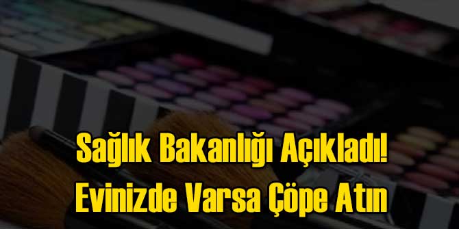 Sağlık Bakanlığı Açıkladı! O Ürünler Sağlıksız!