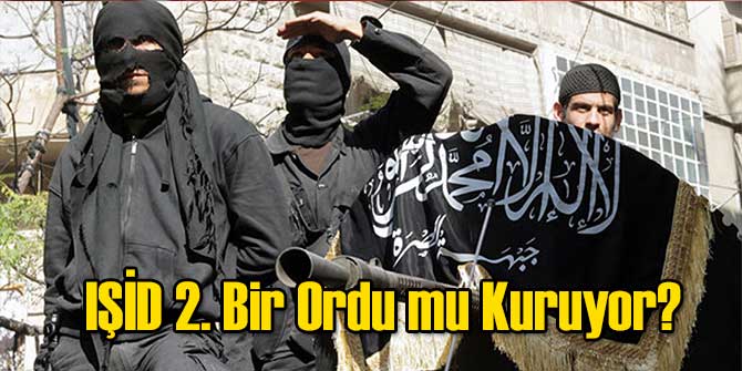 IŞİD 2. Bir Ordu mu Kuruyor?