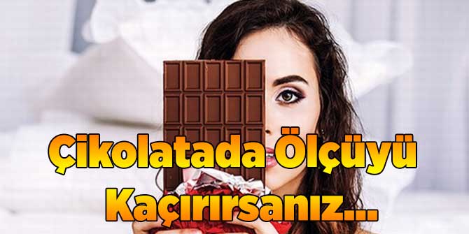 Çikolatada Ölçüyü Kaçırmayın!