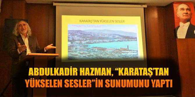 Abdulkadir Hazman, "Karataş'tan Yükselen Sesler"in sunumunu yaptı
