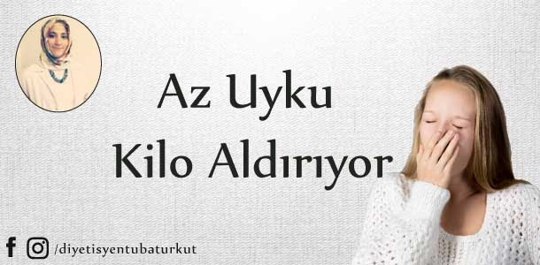 AZ UYKU KİLO ALDIRIYOR