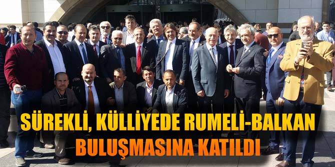 SÜREKLİ, KÜLLİYEDE RUMELİ-BALKAN BULUŞMASINA KATILDI