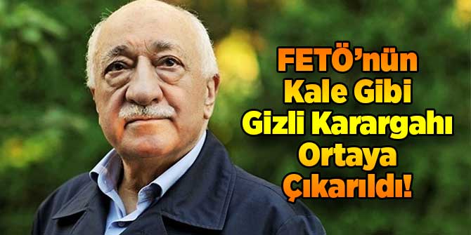 FETÖ'nün Kale Gibi Gizli Karargahı Ortaya Çıktı!